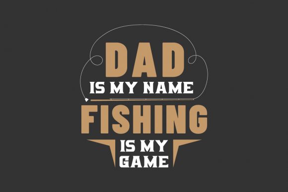 Dad is My Name, Fishing is My Game Graphics and Crafts